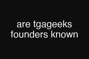 are tgageeks founders known