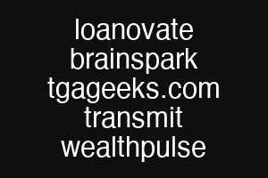 loanovate brainspark tgageeks.com transmit wealthpulse