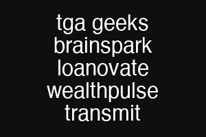 tga geeks brainspark loanovate wealthpulse transmit