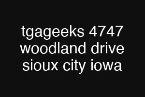 tgageeks 4747 woodland drive sioux city iowa