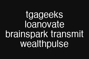 tgageeks loanovate brainspark transmit wealthpulse